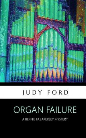 Knjiga Organ Failure: A Bernie Fazakerley Mystery Judy Ford