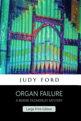 Knjiga Organ Failure (Large Print Edition): A Bernie Fazakerley Mystery Judy M Ford