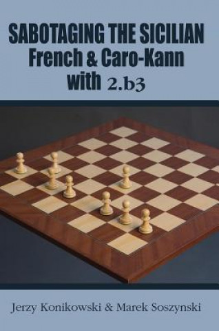 Kniha Sabotaging the Sicilian, French & Caro-Kann with 2.B3 Jerzy Konikowski