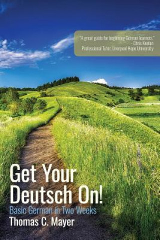 Książka Get Your Deutsch On!: Basic German in Two Weeks Thomas C Mayer