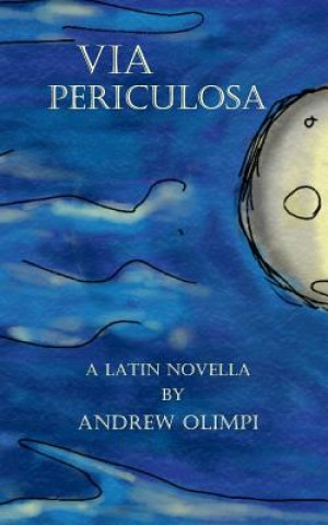 Kniha Via Periculosa: A Latin Novella Andrew Olimpi