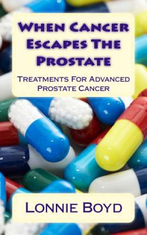 Kniha When Cancer Escapes The Prostate: Treatments For Advanced Prostate Cancer Lonnie Boyd