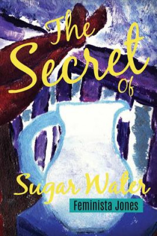 Knjiga The Secret of Sugar Water Feminista Jones