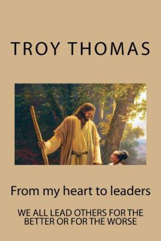 Könyv From my heart to leaders: From my heart to leaders Troy N Thomas
