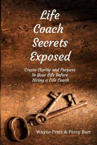 Kniha Life Coach Secrets Exposed: Create Clarity and Purpose in Your Life Before Hiring a Life Coach Percy Barr