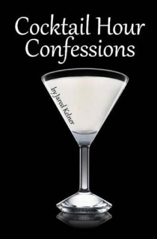Kniha Cocktail Hour Confessions Jared Kelner