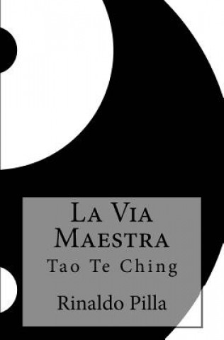 Книга La Via Maestra: Tao Te Ching Rinaldo Pilla