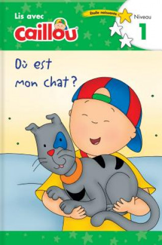 Knjiga Ou est mon chat? - Lis avec Caillou, Niveau 1 (French edition of Caillou: Where is my Cat?) Klevberg Moeller