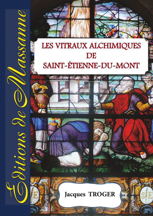 Carte Les vitraux alchimiques de St-Etienne-du-Mont Jacques Troger