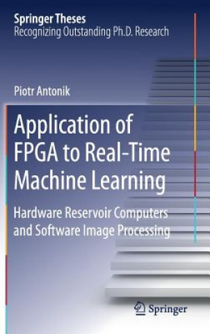 Könyv Application of FPGA to Real-Time Machine Learning Piotr Antonik