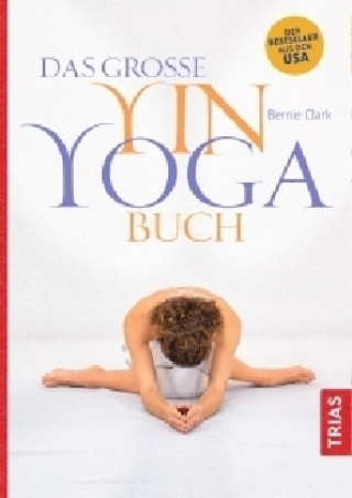 Könyv Das große Yin-Yoga-Buch Bernie Clark