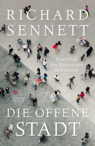 Книга Die offene Stadt. Eine Ethik des Bauens und Bewohnens Richard Sennett