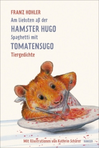 Knjiga Am liebsten aß der Hamster Hugo Spaghetti mit Tomatensugo Franz Hohler