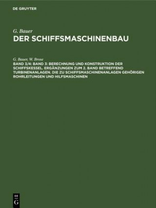 Kniha Band 3: Berechnung Und Konstruktion Der Schiffskessel. Erganzungen Zum 2. Band Betreffend Turbinenanlagen. Die Zu Schiffsmaschinenanlagen Gehoerigen R G. Bauer