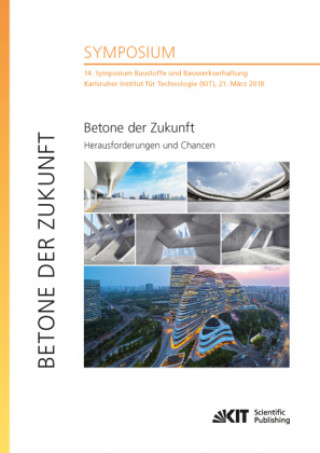 Book Betone der Zukunft - Herausforderungen und Chancen : 14. Symposium Baustoffe und Bauwerkserhaltung, Karlsruher Institut für Technologie (KIT), 21. Mär Ulrich Nolting