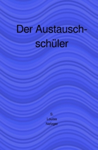 Knjiga Der Austauschschüler S. Louisa Nefzger