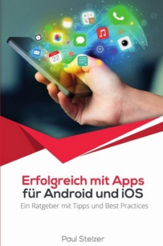 Carte Erfolgreich mit Apps für Android und iOS:  Ein Ratgeber mit Tipps und Best Practices; . Paul Stelzer