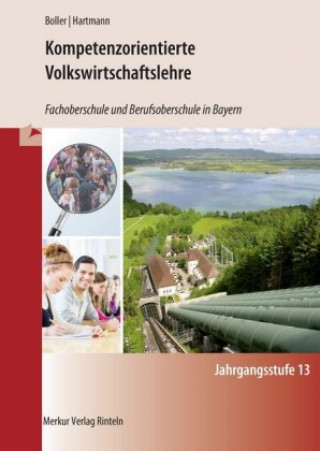 Carte Kompetenzorientierte Volkswirtschaftslehre. Jahrgangsstufe 13. Fachoberschule und Berufsoberschule in Bayern Eberhard Boller