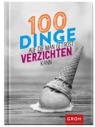 Book 100 Dinge, auf die man getrost verzichten kann Groh Redaktionsteam