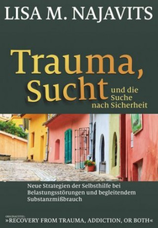 Kniha Trauma, Sucht und die Suche nach Sicherheit Lisa M. Najavits