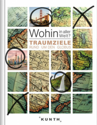 Kniha Wohin in aller Welt - Traumziele rund um den Globus Kunth Verlag