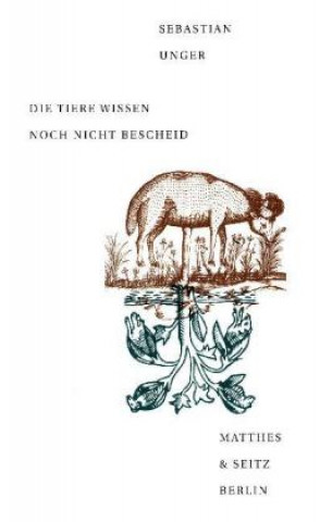 Könyv Die Tiere wissen noch nicht Bescheid Sebastian Unger