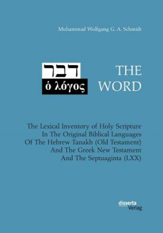 Książka WORD. The Lexical Inventory of Holy Scripture In The Original Biblical Languages Of The Hebrew Tanakh (Old Testament) And The Greek New Testament And Muhammad Wolfgang G a Schmidt