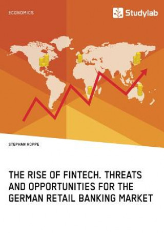 Libro Rise of FinTech. Threats and Opportunities for the German Retail Banking Market Stephan Hoppe