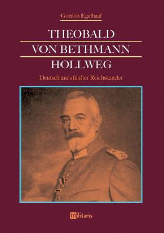 Книга Theobald von Bethmann Hollweg - Deutschlands funfter Reichskanzler Gottlob Egelhaaf