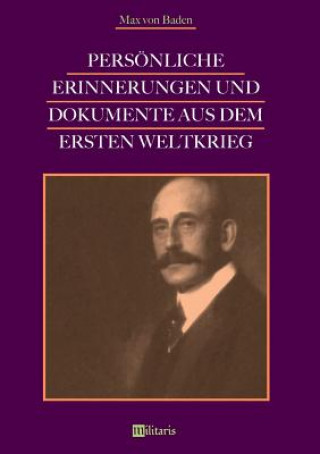 Książka Persoenliche Erinnerungen und Dokumente aus dem Ersten Weltkrieg Max Von Baden