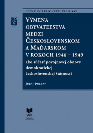 Kniha Výmena obyvateľstva medzi Československom a Maďarskom v rokoch 1946 - 1949 Juraj Purgat