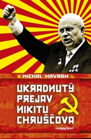 Könyv Ukradnutý prejav Nikitu Chruščova Michal Havran st.