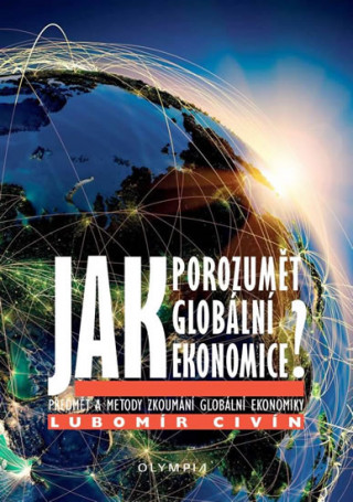 Kniha Jak porozumět globální ekonomice Lubomír Civín