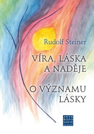 Knjiga Víra, láska a naděje - O významu lásky Rudolf Steiner