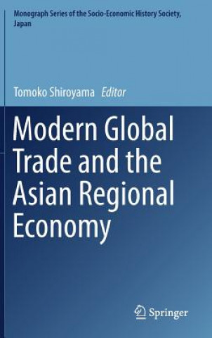Kniha Modern Global Trade and the Asian Regional Economy Tomoko Shiroyama