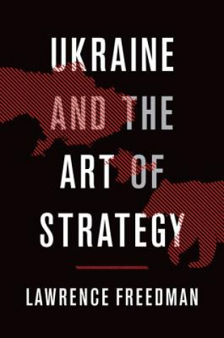 Książka Ukraine and the Art of Strategy Lawrence Freedman