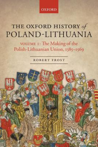 Carte Oxford History of Poland-Lithuania Robert I. Frost