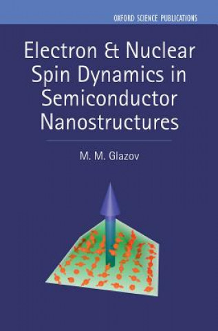 Knjiga Electron & Nuclear Spin Dynamics in Semiconductor Nanostructures Glazov