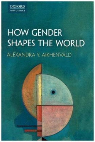 Kniha How Gender Shapes the World Alexandra Aikhenvald