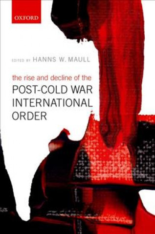 Könyv Rise and Decline of the Post-Cold War International Order Hanns W. Maull