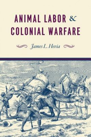 Livre Animal Labor and Colonial Warfare JAMES L. HEVIA