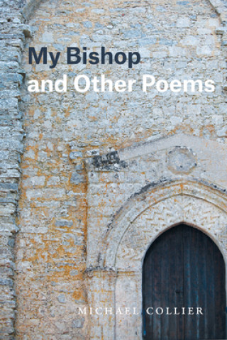 Kniha My Bishop and Other Poems MICHAEL COLLIER