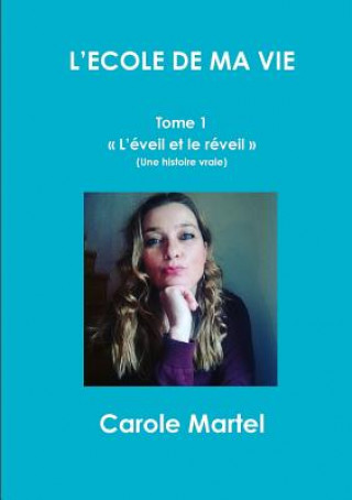 Book L'ECOLE DE MA VIE - Tome 1 L'eveil et le reveil CAROLE MARTEL