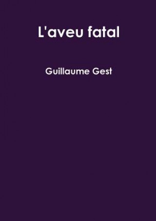 Knjiga L'aveu fatal GUILLAUME GEST