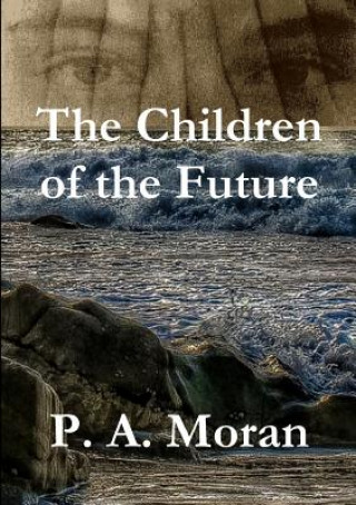 Carte Children of the Future P. A. MORAN