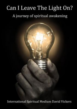 Kniha Can I Leave The Light On? A journey of spiritual awakening DAVID VICKERS