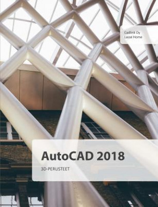 Kniha AutoCAD 2018 3D-perusteet LASSE HOME