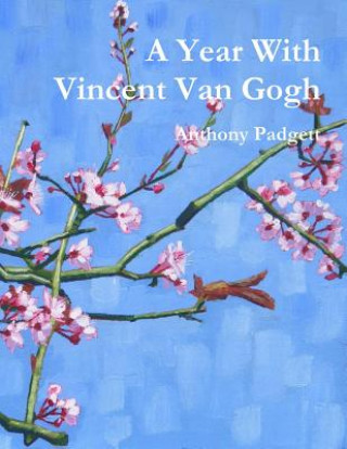 Könyv Year With Vincent Van Gogh ANTHONY PADGETT
