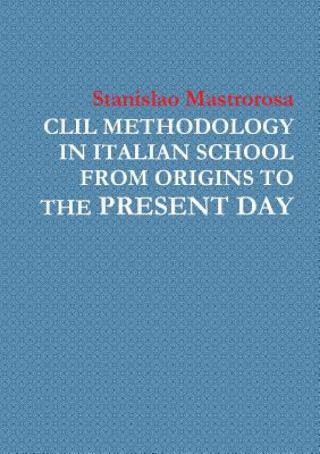 Könyv CLIL Methodology in Italian School from Origins to the Present Day STANISLA MASTROROSA