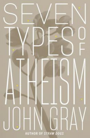 Carte SEVEN TYPES OF ATHEISM John Gray